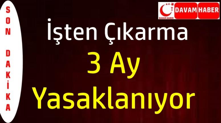 İşten Çıkarmalar 3 Ay Yasaklanıyor