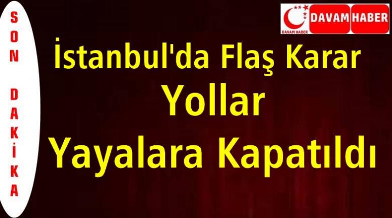 İstanbul'da Yollar Yayalara Kapatıldı