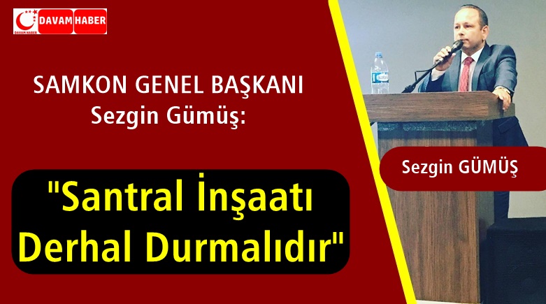 SAMKON Genel Başkanı Sezgin Gümüş, 