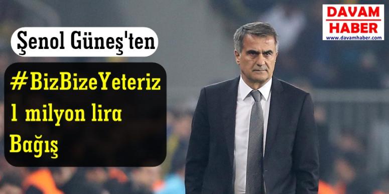 Şenol Güneş'ten #BizBizeYeteriz 1 milyon lira Bağış