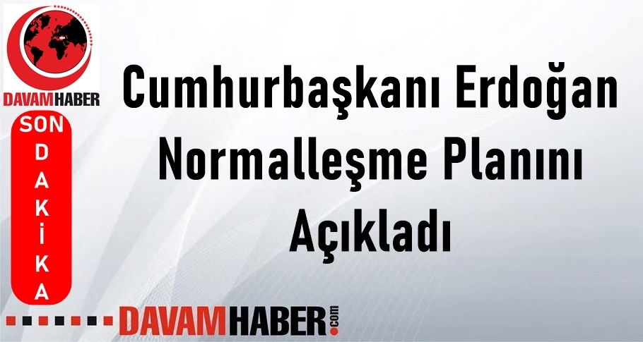 Cumhurbaşkanı Erdoğan Normalleşme Planını Açıkladı